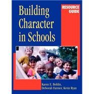 Building Character in Schools Resource Guide by Bohlin, Karen E.; Farmer, Deborah; Ryan, Kevin, 9780787959548