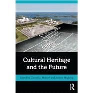 Cultural Heritage and the Future by Cornelius Holtorf; Anders Hgberg, 9781317289548