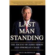 Last Man Standing The Ascent of Jamie Dimon and JPMorgan Chase by McDonald, Duff, 9781416599548