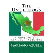 The Underdogs: A Novel of the Mexican Revolution by Azuela, Mariano; Munguia, E., Jr., 9781450539548