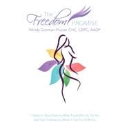 The Freedom Promise: 7 Steps to Stop Fearing What Food Will Do to You and Start Embracing What It Can Do for You by Gorman-Plutzer, Mindy, 9781452519548