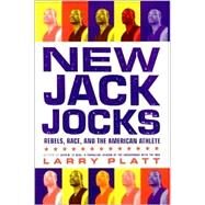 New Jack Jocks : Rebels, Race, and the American Athlete by Platt, Larry, 9781566399548