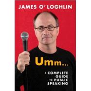 Umm . . . A Complete Guide to Public Speaking by O'Loghlin, James, 9781741149548