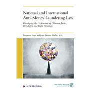 National and International Anti-Money Laundering Law Developing the Architecture of Criminal Justice, Regulation and Data Protection by Vogel, Benjamin; Maillart, Jean-Baptiste, 9781780689548
