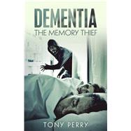Dementia the Memory Thief by Perry, Tony, 9781973669548