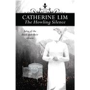 The Howling Silence Tales of the Dead and Their Return by Lim, Catherine, 9789814779548