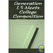 Generation 1.5 Meets College Composition : Issues in the Teaching of Writing to U. S. -Educated Learners of ESL by Harklau, Linda; Losey, Kay M.; Siegal, Meryl, 9780805829549