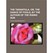 The Tarantula, Or, the Dance of Fools, by the Author of the Rising Sun by Barrett, Eaton Stannard; Rhode Island Historical Society, 9781154449549