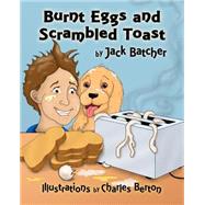 Burnt Eggs and Scrambled Toast by Batcher, Jack; Berton, Charles, 9781500639549