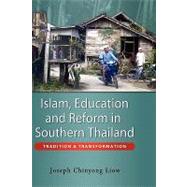 Islam, Education, and Reform in Southern Thailand : Tradition and Transformation by LIOW JOSEPH CHINYONG, 9789812309549