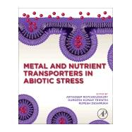 Metal and Nutrient Transporters in Abiotic Stress by Roychoudhury, Aryadeep; Guerriero, Gea; Tripathi, Durgesh Kunar; Deshmukh, Rupesh, 9780128179550
