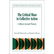 The Critical Mass in Collective Action by Gerald Marwell , Pamela Oliver, 9780521039550