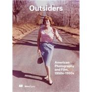 Outsiders American Photography and Film 1950s-1980s by Hackett, Sophie; Shedden, Jim; Smith, Stephanie; Bussard, Katherine A.; Kirszenbaum, Martha, 9780847849550