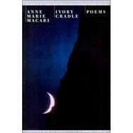 Ivory Cradle: Poems by Macari, Anne Marie, 9780966339550