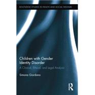 Children with Gender Identity Disorder: A Clinical, Ethical, and Legal Analysis by Giordano; Simona, 9781138809550