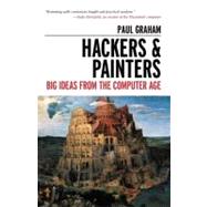 Hackers and Painters : Big Ideas from the Computer Age by Graham, Paul, 9781449389550
