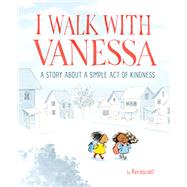 I Walk with Vanessa A Picture Book Story About a Simple Act of Kindness by KERASCOT, 9781524769550