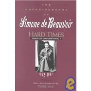 Hard Times Force of Circumstance, Volume II: 1952-1962 (The Autobiography of Simone de Beauvoir) by de Beauvoir, Simone; Howard, Richard; Moi, Toril, 9781569249550