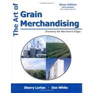 The Art of Grain Merchandising: Silver Edition by Lorton, Sherry; White, Don, 9781588749550