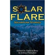 Solar Flare by Sharon Lee; David Keener; Anthony W. Eichenlaub; Sarena Ulibarri; Jason Palmatier; Lauren C. Teffeau, 9781940709550