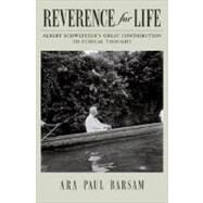Reverence for Life Albert Schweitzer's Great Contribution to Ethical Thought by Barsam, Ara Paul, 9780195329551