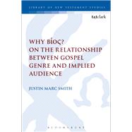 Why Bos? On the Relationship Between Gospel Genre and Implied Audience by Smith, Justin Marc; Keith, Chris, 9780567669551