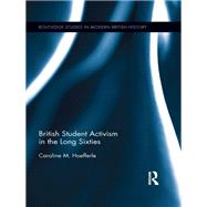 British Student Activism in the Long Sixties by Hoefferle; Caroline, 9781138109551