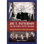 Joe T. Patterson and the White South's Dilemma by Luckett, Robert E., 9781496809551