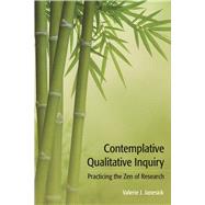 Contemplative Qualitative Inquiry: Practicing the Zen of Research by Janesick,Valerie J, 9781611329551