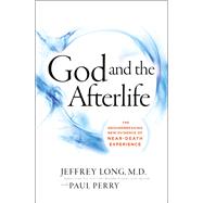 God and the Afterlife by Long, Jeffrey, M.D.; Perry, Paul (CON), 9780062279552