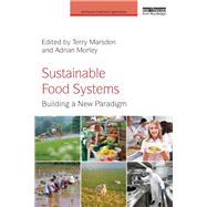 Sustainable Food Systems: Building a New Paradigm by Marsden; Terry, 9780415639552