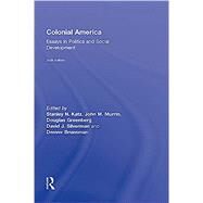 Colonial America: Essays in Politics and Social Development by Katz,Stanley;Katz,Stanley, 9780415879552