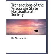 Transactions of the Wisconsin State Horticultural Society by Lewis, H. M., 9780554479552