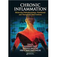 Chronic Inflammation: Molecular Pathophysiology, Nutritional and Therapeutic Interventions by Roy; Sashwati, 9781138199552