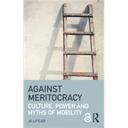 Against Meritocracy: Culture, power and myths of mobility by Littler,Jo, 9781138889552