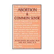 Abortion and Common Sense by Dixon-Mueller, Ruth; Dagg, Paul K. B., 9781401059552