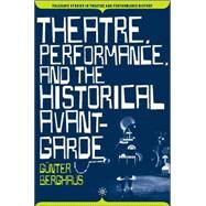 Theatre, Performance, And the Historical Avant-garde by Berghaus, Gnter, 9781403969552