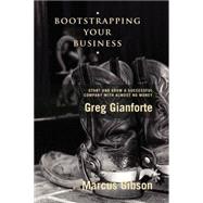 Bootstrapping Your Business by Gianforte, Greg; Gibson, Marcus, 9781419669552