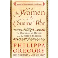 The Women of the Cousins' War The Duchess, the Queen, and the King's Mother by Gregory, Philippa; Baldwin, David; Jones, Michael, 9781451629552