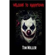 Welcome to Happytown by Miller, Tim, 9781507849552