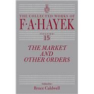 Market and Other Orders by Hayek, Friedrich A. Von; Caldwell, Bruce, 9780226089553