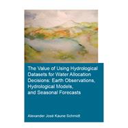 The Value of Using Hydrological Datasets for Water Allocation Decisions by Schmidt, Alexander Jos Kaune, 9780367429553