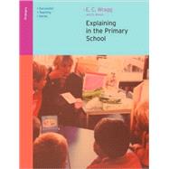 Explaining in the Primary School by Wragg; E C, 9780415249553