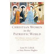 Christian Women in the Patristic World by Cohick, Lynn H.; Hughes, Amy Brown, 9780801039553