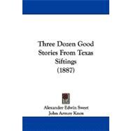 Three Dozen Good Stories from Texas Siftings by Sweet, Alexander Edwin; Knox, John Armoy, 9781104429553