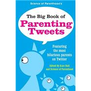 The Big Book of Parenting Tweets by Hall, Kate; Ziegler, Jessica; Dworkin-mcdaniel, Norine; Science Of Parenthood (CON), 9781503189553