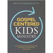 Gospel-Centered Kids Ministry by Dembowczyk, Brian, 9781535939553