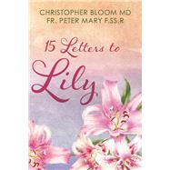 15 Letters to Lily by M.D., Christopher Bloom; F.SS.R, Fr. Peter Mary, 9781667849553