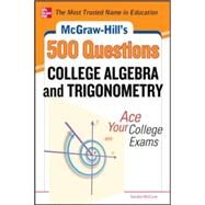 McGraw-Hill's 500 College Algebra and Trigonometry Questions: Ace Your College Exams 3 Reading Tests + 3 Writing Tests + 3 Mathematics Tests by Schmidt, Philip, 9780071789554