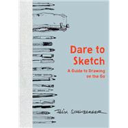 Dare to Sketch A Guide to Drawing on the Go by SCHEINBERGER, FELIX, 9780399579554
